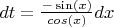 $dt = \frac{-\sin(x)}{cos(x)}dx$