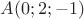 $A(0;2;-1)$
