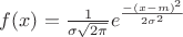 $f(x) =\frac{1}{\sigma \sqrt{2\pi}} e^{\frac{-(x-m)^2}{2\sigma^2}$