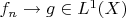 $f_n \to g \in L^1(X)$