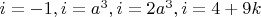 $i=-1, i=a^3, i=2a^3, i=4+9k$