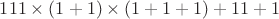 $111\times(1+1)\times(1+1+1)+11+1$