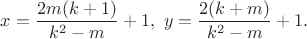 $x=\dfrac{2m(k+1)}{k^2-m}+1,\ y=\dfrac{2(k+m)}{k^2-m}+1.$