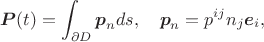 $$\boldsymbol{P}(t)=\int_{\partial D}\boldsymbol{p}_n ds,\quad   \boldsymbol{p}_n=p^{ij}n_j\boldsymbol{e}_i,$$