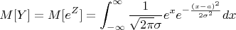 $$M[Y] = M[e^Z] = \int_{-\infty}^{\infty} \frac{1}{\sqrt{2 \pi} \sigma}e^x e^{- \frac{(x - a)^2}{2 \sigma^2}}dx$$