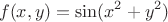 \[f(x,y) = \sin (x^2  + y^2 )\]