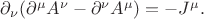 $\partial_\nu ( \partial^\mu A^\nu - \partial^\nu A^\mu) = -J^\mu.$