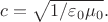 $c=\sqrt{1/\varepsilon_0\mu_0}.$