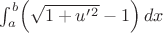 $\int_a^b \Bigl(\sqrt{1+u'{}^2}-1\Bigr)\,dx$