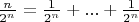 $\frac n {2^n}=\frac 1 {2^n}+...+\frac 1 {2^n}$