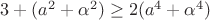 $3+(a^2+\alpha^2)\ge2(a^4+\alpha^4)$