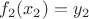 $f_2(x_2)=y_2$