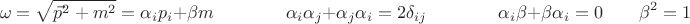 $$\omega=\sqrt{\vec{p}^2+m^2}=\alpha_ip_i+\beta m\qquad\qquad\alpha_i\alpha_j+\alpha_j\alpha_i=2\delta_{ij}\qquad\qquad\alpha_i\beta+\beta\alpha_i=0\qqua\qquad\beta^2=1$$