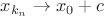 $x_{k_n}\to x_0+c$
