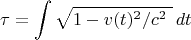 $$\tau=\int\sqrt{1-v(t)^2/c^2\,\,}\,dt$$