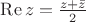 $ \operatorname{Re} z=\frac{z+\bar{z}}{2}$
