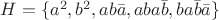 $H= \{ a^2,b^2,ab \bar a ,aba \bar b , ba \bar b \bar a \}$ $H= \{ a^2,b^2,ab \bar a ,aba \bar b , ba \bar b \bar a \}$