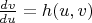 $\frac{dv}{du}=h(u,v)$