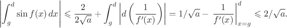 $$\left|\int_g^d\sin f(x)\,dx\right|\leqslant\frac2{2\sqrt a}+\int_g^d\left|d\left(\frac1{f'(x)}\right)\right|=1/\sqrt a-\left.\frac1{f'(x)}\right|_{x=g}^d\leqslant2/\sqrt a.$$