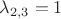 $\lambda_{2,3} =1$