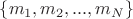$\{m_1,m_2,...,m_N\}$