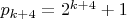 $p_{k+4}=2^{k+4}+1$