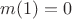 $m(1)=0$ $m(1)=0$