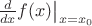 $\frac{d}{dx}f(x)\big|_{x=x_0}$