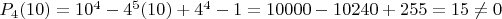 $P_4(10) = 10^4-4^5(10)+4^4-1 = 10000-10240+255 = 15 \ne 0$