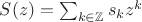 $S(z) = \sum_{k \in \mathbb Z}{s_k z^k}$