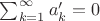 $\sum_{k=1}^{\infty} a'_k=0$