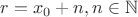 $r=x_0+n,n\in\mathbb{N}$