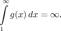 $$
\int\limits_1^\infty g(x)\,dx = \infty.
$$