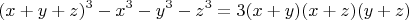 $$(x+y+z)^3-x^3-y^3-z^3=3(x+y)(x+z)(y+z)$$