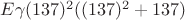 $E\gamma(137)^2 ((137)^2 + 137)$