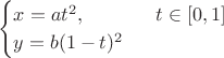 $$
\begin{cases}
 x=at^2,&\ \ t\in[0,1]\\
 y=b(1-t)^2&
\end{cases}
$$