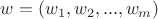 $w=(w_1,w_2,...,w_m)$