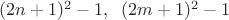 $(2n+1)^2-1, \;\; (2m+1)^2-1$