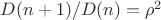 $D(n+1)/D(n) = \rho^2$