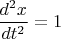$$\frac {d^2 x} {dt^2} = 1$$