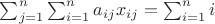 $\sum_{j=1}^n\sum_{i=1}^n a_{ij}x_{ij}=\sum_{i=1}^n i$