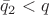 $\bar{q}_2 < q$