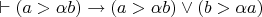$\vdash(a>\alpha b) \to (a>\alpha b) \vee (b>\alpha a)$