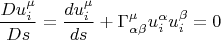 $$\frac{D u^{\mu}_{i}}{Ds}=\frac{du^{\mu}_{i}}{ds}+\Gamma^{\mu}_{\alpha \beta} u^{\alpha}_{i} u^{\beta}_{i}=0$$