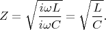 $$Z = \sqrt{\frac{i\omega L}{i \omega C}}=\sqrt{\frac{L}{C}}.$$