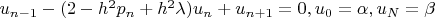 $u_{n-1}-(2-h^2p_n+h^2\lambda)u_n+u_{n+1}=0,u_0=\alpha,u_N=\beta$