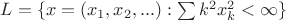 $L=\{x=(x_1,x_2,...): \sum\limits_{}^{} k^2x_k^2 <\infty\}$