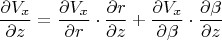 $$\frac{\partial{V_x}}{\partial{z}}=\frac{\partial{V_x}}{\partial{r}}\cdot\frac{\partial{r}}{\partial{z}}+\frac{\partial{V_x}}{\partial{\beta}}\cdot\frac{\partial{\beta}}{\partial{z}}$$