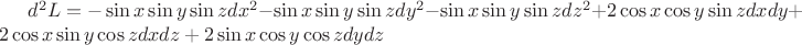 $\[{d^2}L =  - \sin x\sin y\sin zd{x^2} - \sin x\sin y\sin zd{y^2} - \sin x\sin y\sin zd{z^2} + 2\cos x\cos y\sin zdxdy + 2\cos x\sin y\cos zdxdz + 2\sin x\cos y\cos zdydz\]$