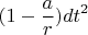 $$(1-\frac{a}{r})dt^2$$